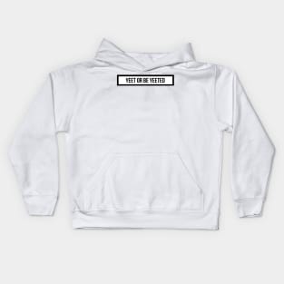 yeet or be yeeted Kids Hoodie